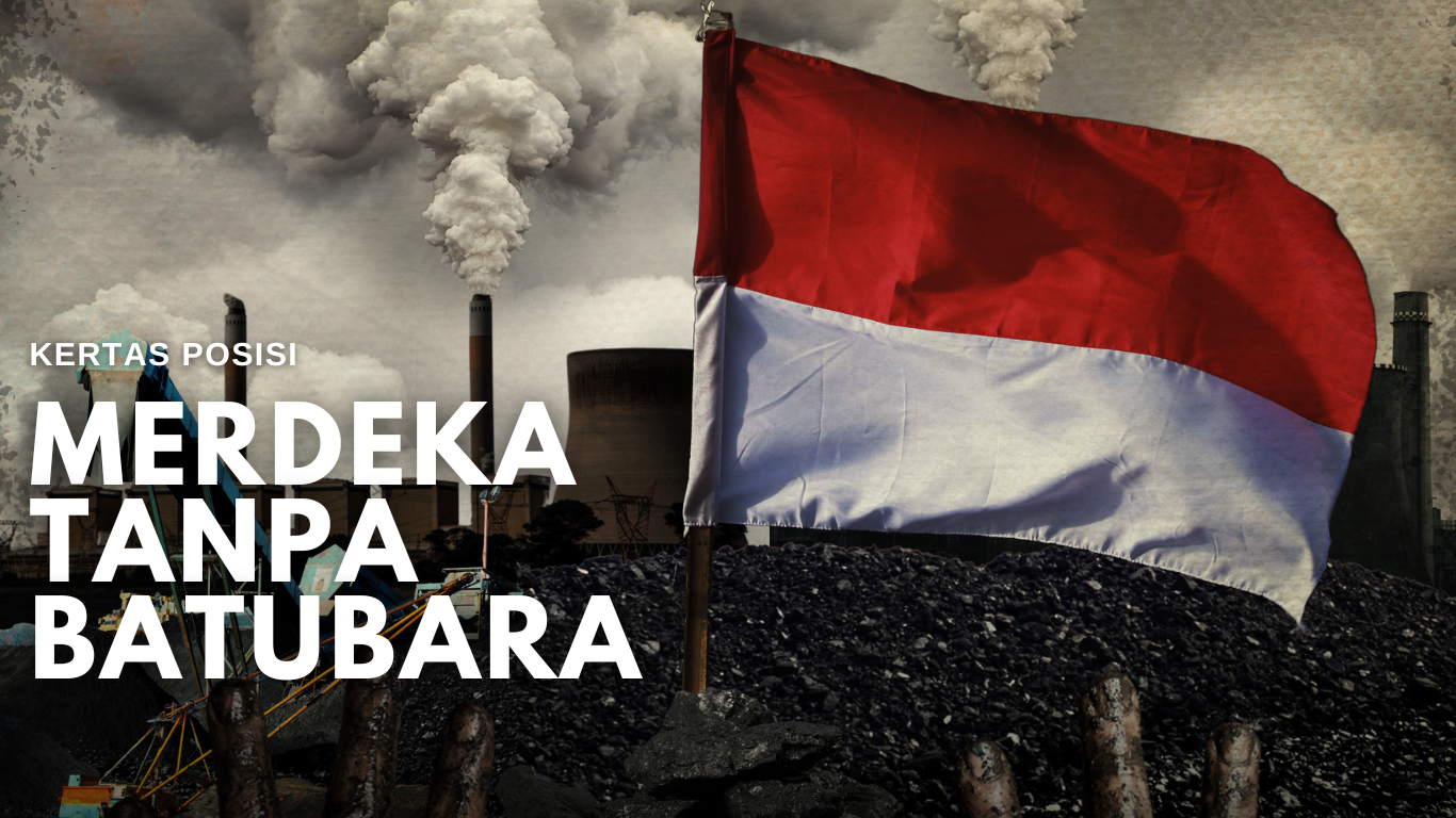 Read more about the article KERTAS POSISI – Merdeka Tanpa Batubara, Batubara Merampas Kemerdekaan