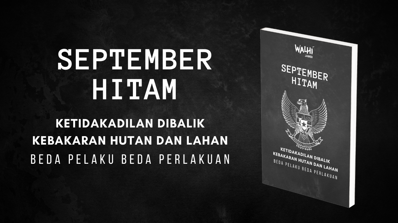 Read more about the article September Hitam : Ketidakadilan dibalik kebakaran hutan dan lahan, “Beda Pelaku Beda Perlakuan”