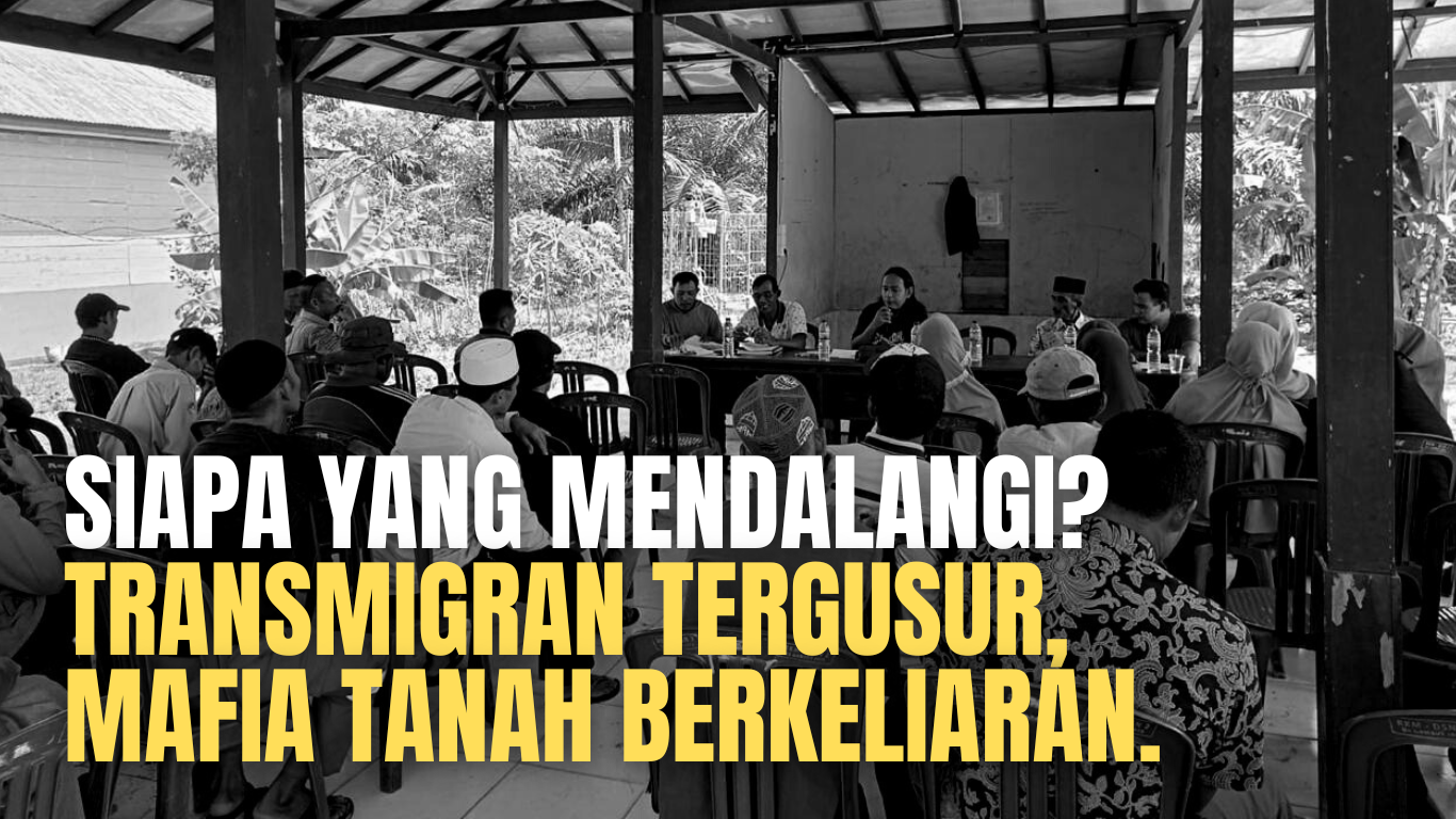 Read more about the article Siapa yang Mendalangi? Transmigran Tergusur, Mafia Tanah Berkeliaran.